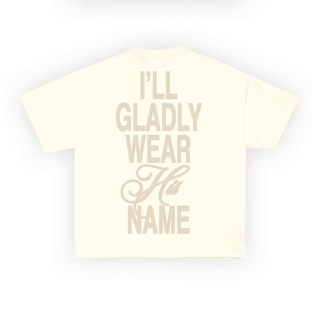I Will Gladly Wear His Name Tee